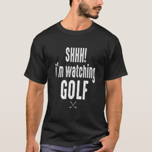 Masters and Chill SHHH Im Watching Golf Funny Golf T-Shirt