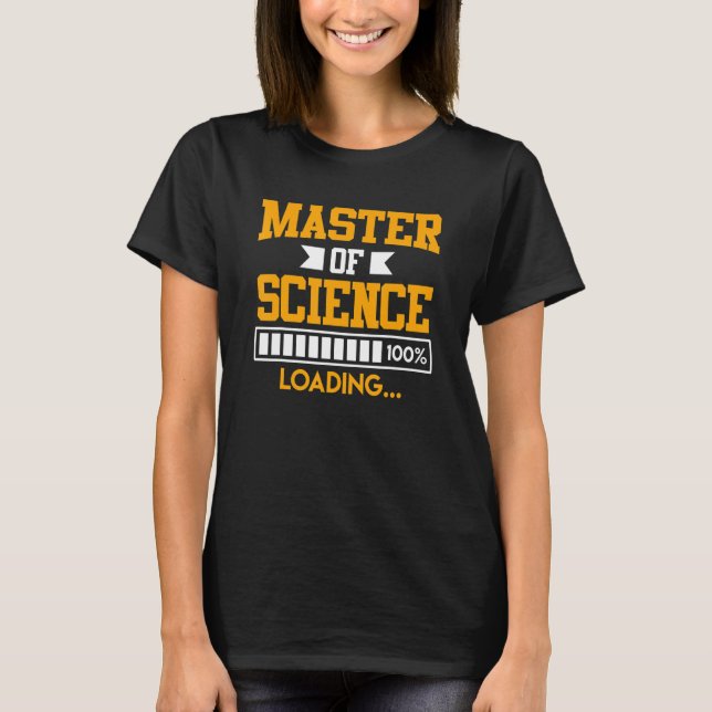 Masters degree loading completed Master of Science T-Shirt (Vorderseite)
