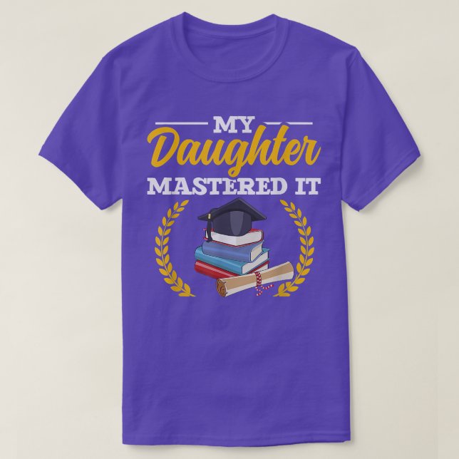 Masters Graduation Tee My Daughter Mastered It  (Design vorne)