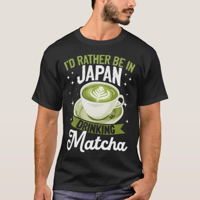 Matcha Green Tea Latte Id Rather Be In Japan Drink T-Shirt (Vorderseite)