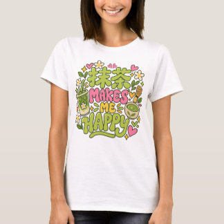 Matcha Macht Mich Glücklich Zitat T-Shirt