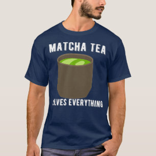Matcha Tea löst alles Tee Shirt Zitat Design