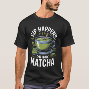 Matcha-Tee Schluck passiert Trinke Matcha Lustig J T-Shirt