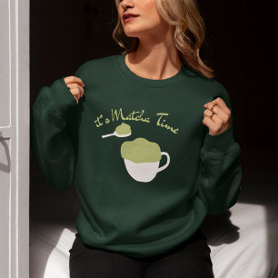 Matcha Time, Matcha Sweatshirt