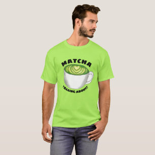 Matcha (Watcha) spricht über? Green Tea Latte T-Shirt