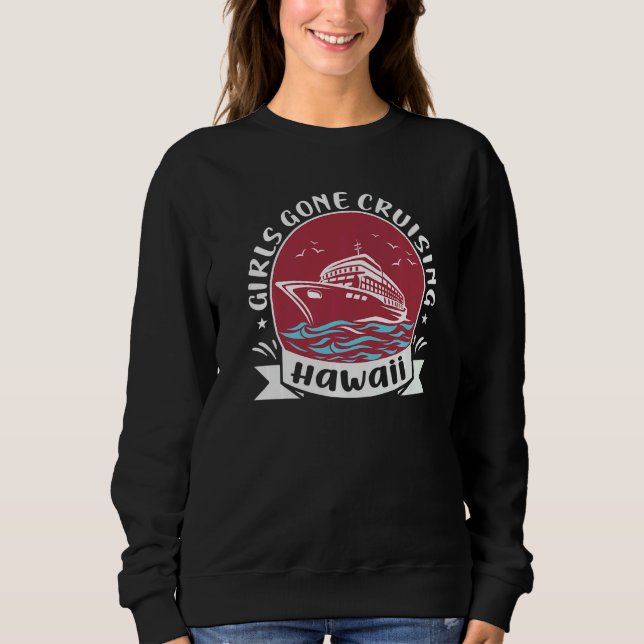 Matching Hawaii Cruise Trip Girls Gone Cruising  3 Sweatshirt (Vorderseite)