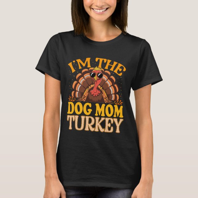 Matching I'm The Dog Mom Turkey Thanksgiving T-Shirt (Vorderseite)