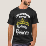 Matching Princess Birthday Girlfriend T-Shirt<br><div class="desc">Matching Prinzessin Birthday Girlfriend of Birthday Princess.</div>