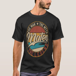 Mateo Der Mann, der Mythos der Legende T-Shirt