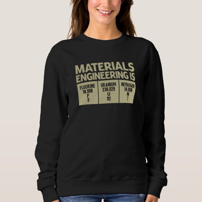 Materials Engineering Is Fun Profession Engineerin Sweatshirt (Vorderseite)