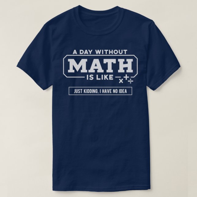 Math A Day ohne Mathe T-Shirt (Design vorne)
