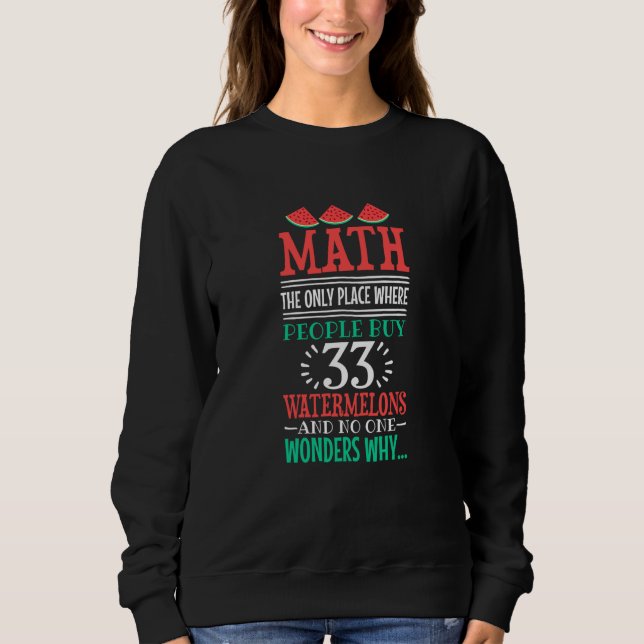 Math And Watermelon saying Calculation Sweatshirt (Vorderseite)