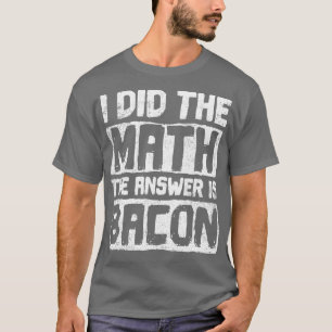 Math Bacon Mathematiker T-Shirt
