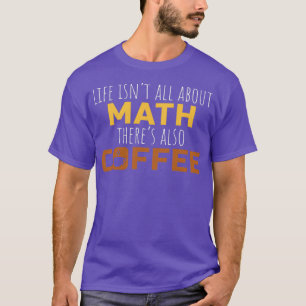 Math Coffee Geschenk Mathematik Lehrer High School T-Shirt
