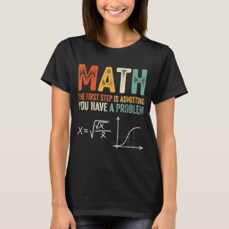 Math der erste Schritt ist zuzugeben, ein Problem T-Shirt