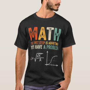 Math der erste Schritt ist zuzugeben, ein Problem  T-Shirt