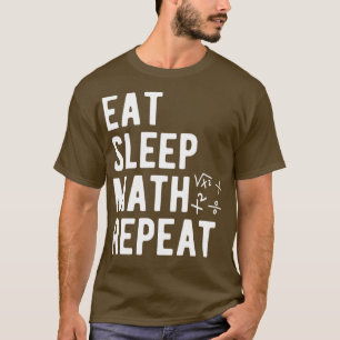 Math Eat Sleep Math Wiederholen 1 T-Shirt