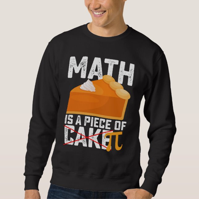 Math Is A Piece of Cake Pi Day Funny Sweatshirt (Vorderseite)