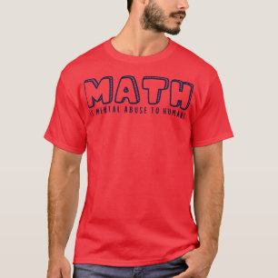 MATH ist ein psychischer Missbrauch beim Menschen T-Shirt