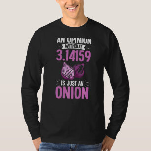 Math Joke 3 14 Tag Eine Meinung ohne Pi ist nur ei T-Shirt