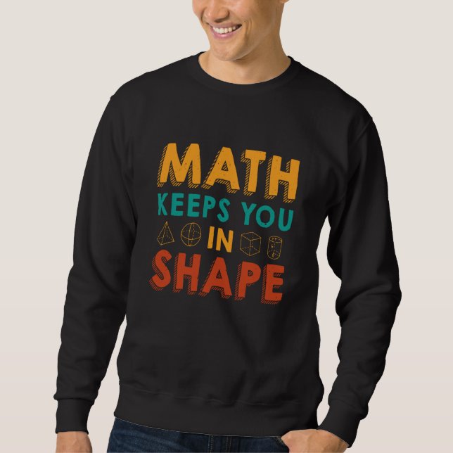 Math Keeps You In Shape  Math Teacher Fun Math Quo Sweatshirt (Vorderseite)