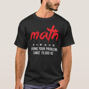 Math Löving Problems Seit 70.000 v. Chr. T-Shirt