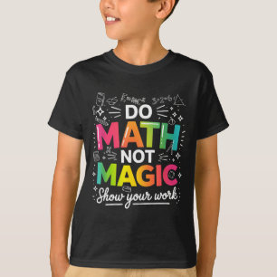 Math Not Magic Lehrer Zitat T-Shirt