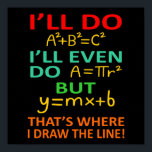 Math Teacher Equation Mathematics Maths Student Poster<br><div class="desc">This graphic idea is for math lovers. This funny graphic / quote clothing makes all math teachers happy.</div>