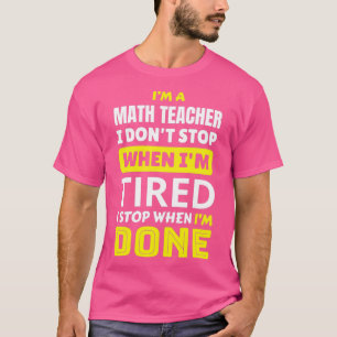 Math Teacher Ich donx27t stoppen, wenn Ix27m müde T-Shirt