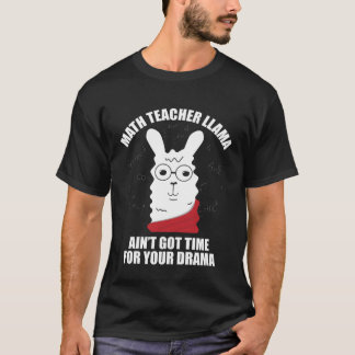 Math Teacher Llama Ain Got Time For Your Drama Mat T-Shirt