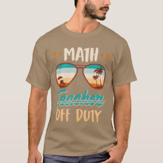 Math teacher off duty school vacation math teacher T-Shirt