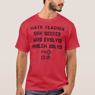 Math Teacher Sum Seeker Mind Evolver Problem lösen T-Shirt
