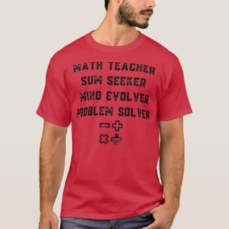 Math Teacher Sum Seeker Mind Evolver Problem lösen T-Shirt