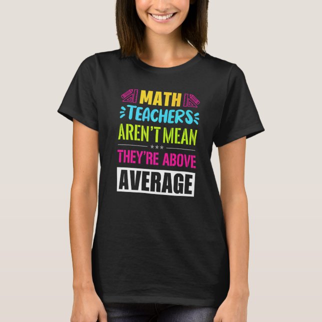 Math Teachers Aren't Mean They're Substantial T-Shirt (Vorderseite)