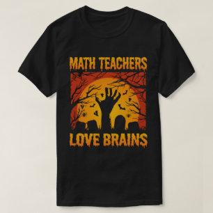 Math Teachers Love Brains Funny Teacher Halloween T-Shirt