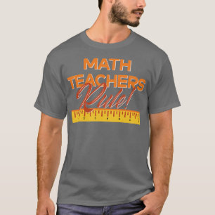 Math Teachers Rule T-Shirt