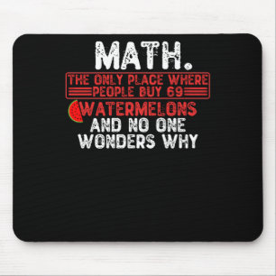 Math. The Only Place Where People Buy 69 Watermelo Mousepad