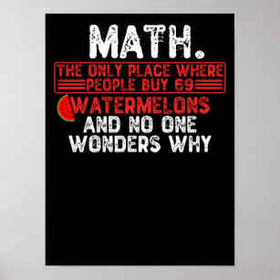 Math. The Only Place Where People Buy 69 Watermelo Poster