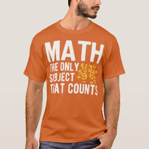 Math the only subject that counts 11  T-Shirt