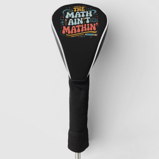 Mathe Ain't Mathin' Show Your Work Mathe Teacher Golf Headcover (Vorderseite)