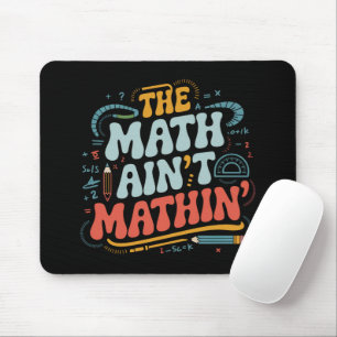 Mathe Ain't Mathin' Show Your Work Mathe Teacher Mousepad