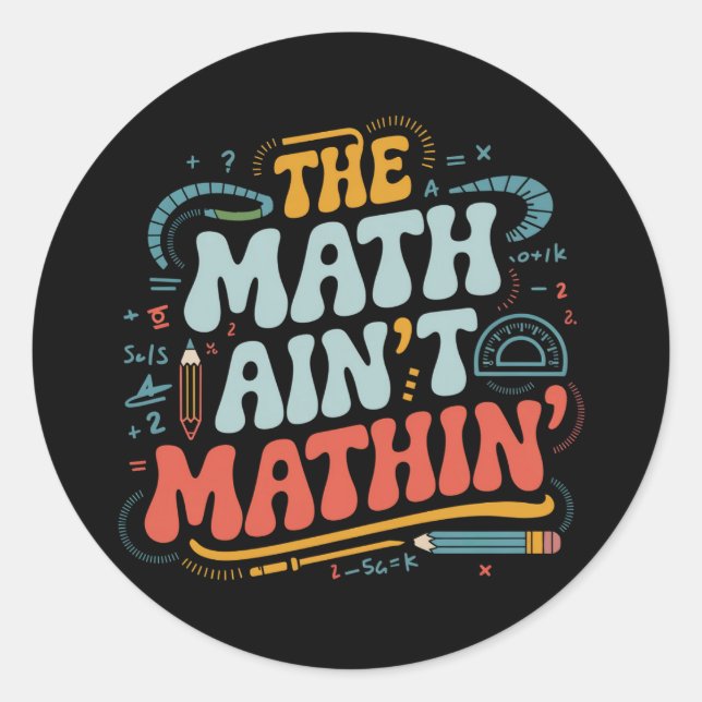 Mathe Ain't Mathin' Show Your Work Mathe Teacher Runder Aufkleber (Vorderseite)