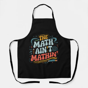 Mathe Ain't Mathin' Show Your Work Mathe Teacher Schürze