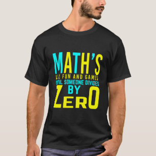 Mathe alles Spaß und Spiel, bis jemand dividiert d T-Shirt