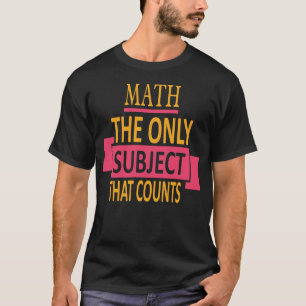 Mathe. Das einzige Thema, das zählt. T-Shirt