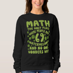 Mathe der einzige Ort, an dem die Leute 69 Wasserm Sweatshirt