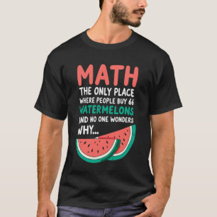 Mathe Einziger Ort, an dem Leute 66 Wassermelonen T-Shirt