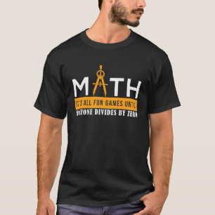 Mathe Es ist alles Spaß Spiele, bis jemand durch Z T-Shirt