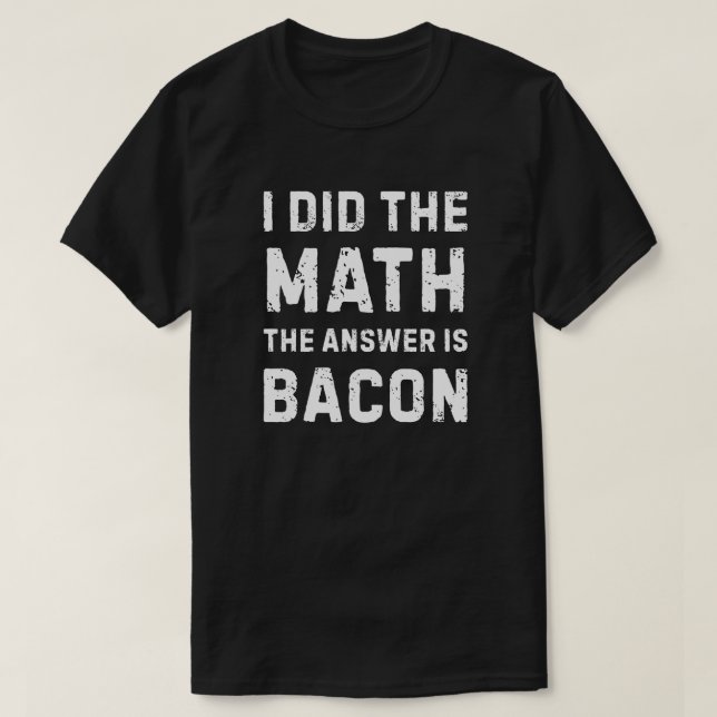 Mathe gab die Antwort - Bacon T-Shirt (Design vorne)