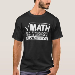 Mathe ist alles Spaß und Spiele, bis Soneone sich T-Shirt